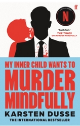 cover of My Inner Child Wants to Murder Mindfully by Karsten Dusse