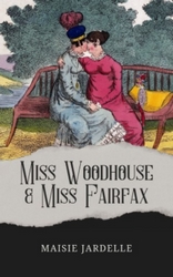 cover of Miss Woodhouse and Miss Fairfax - Maisie Jardelle