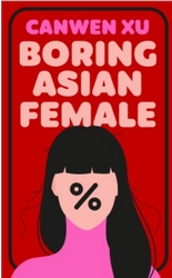 cover of Boring Asian Female by Canwen Xu